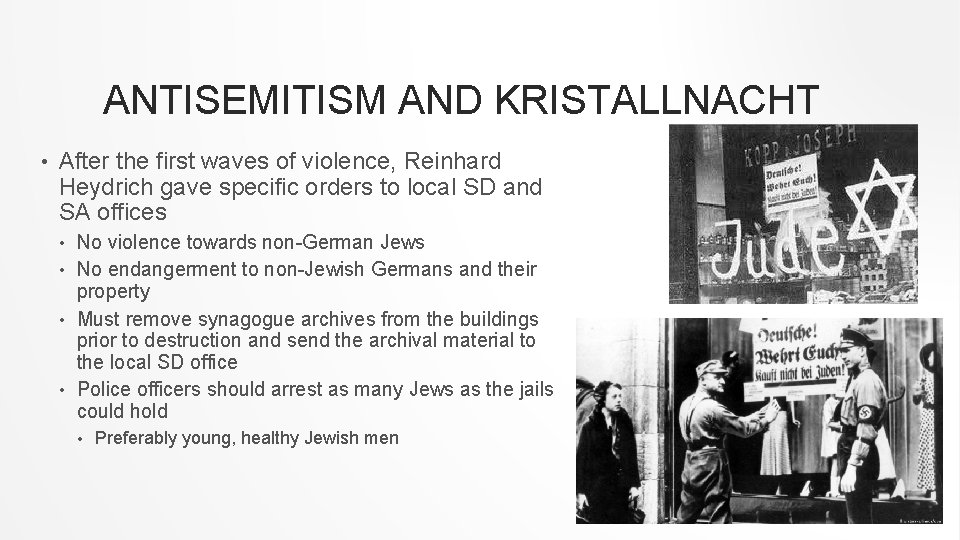 ANTISEMITISM AND KRISTALLNACHT • After the first waves of violence, Reinhard Heydrich gave specific