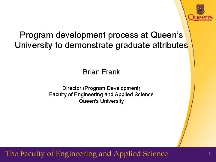 Program development process at Queen’s University to demonstrate graduate attributes Brian Frank Director (Program