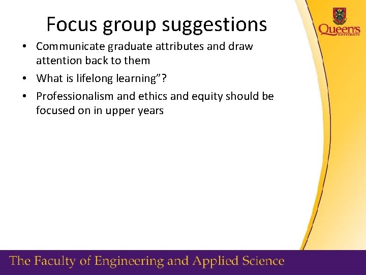 Focus group suggestions • Communicate graduate attributes and draw attention back to them •