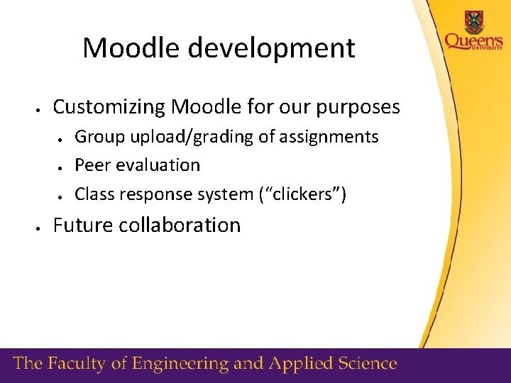 Moodle development Customizing Moodle for our purposes Group upload/grading of assignments Peer evaluation Class