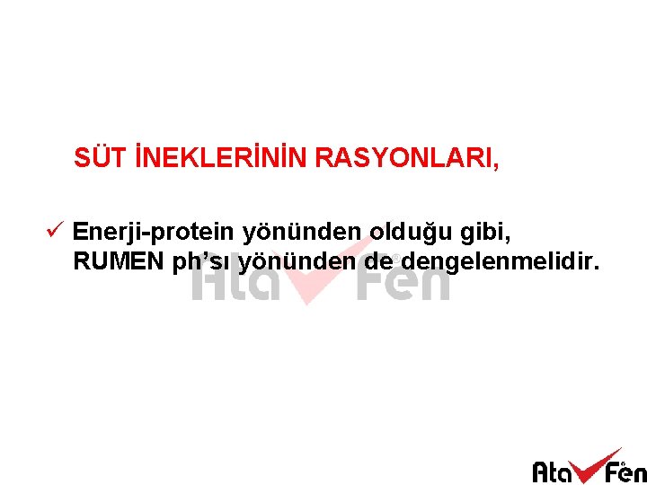 SÜT İNEKLERİNİN RASYONLARI, ü Enerji-protein yönünden olduğu gibi, RUMEN ph’sı yönünden de dengelenmelidir. 