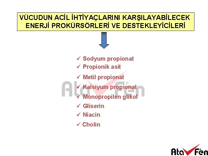 VÜCUDUN ACİL İHTİYAÇLARINI KARŞILAYABİLECEK ENERJİ PROKÜRSÖRLERİ VE DESTEKLEYİCİLERİ ü Sodyum propionat ü Propionik asit