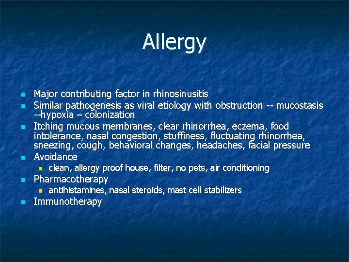 Allergy Major contributing factor in rhinosinusitis Similar pathogenesis as viral etiology with obstruction --