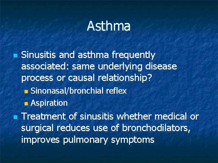 Asthma Sinusitis and asthma frequently associated: same underlying disease process or causal relationship? Sinonasal/bronchial