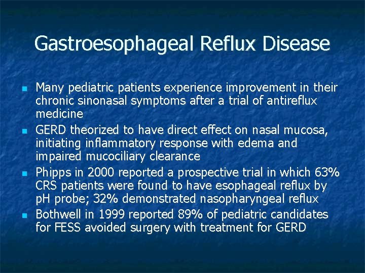 Gastroesophageal Reflux Disease Many pediatric patients experience improvement in their chronic sinonasal symptoms after