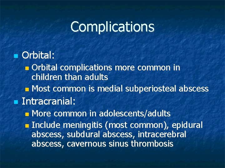 Complications Orbital: Orbital complications more common in children than adults Most common is medial
