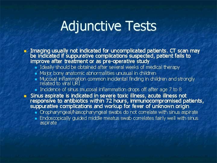 Adjunctive Tests Imaging usually not indicated for uncomplicated patients. CT scan may be indicated