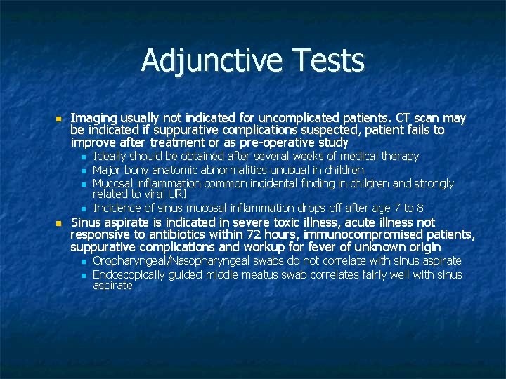 Adjunctive Tests Imaging usually not indicated for uncomplicated patients. CT scan may be indicated Adjunctive Tests Imaging usually not indicated for uncomplicated patients. CT scan may be indicated