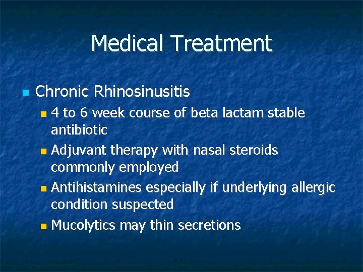 Medical Treatment Chronic Rhinosinusitis 4 to 6 week course of beta lactam stable antibiotic