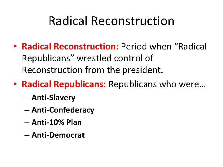 Radical Reconstruction • Radical Reconstruction: Period when “Radical Republicans” wrestled control of Reconstruction from