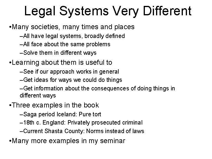 Legal Systems Very Different • Many societies, many times and places –All have legal