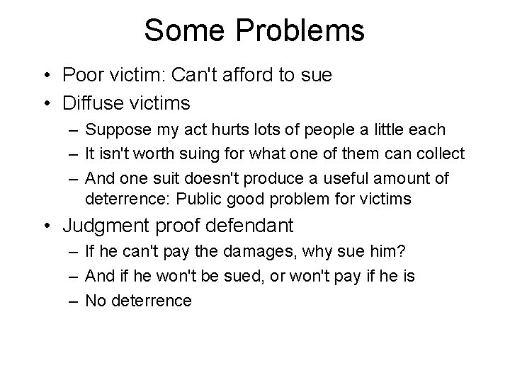Some Problems • Poor victim: Can't afford to sue • Diffuse victims – Suppose