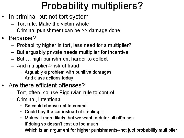 Probability multipliers? • In criminal but not tort system – Tort rule: Make the