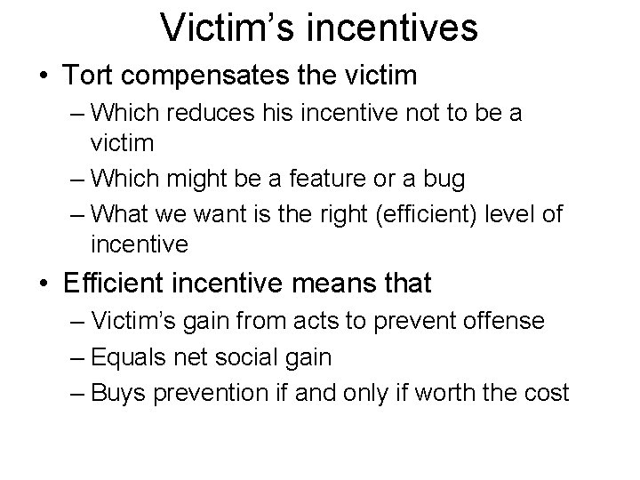 Victim’s incentives • Tort compensates the victim – Which reduces his incentive not to