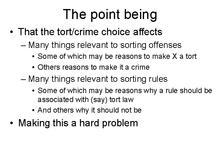 The point being • That the tort/crime choice affects – Many things relevant to