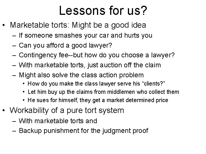 Lessons for us? • Marketable torts: Might be a good idea – – –