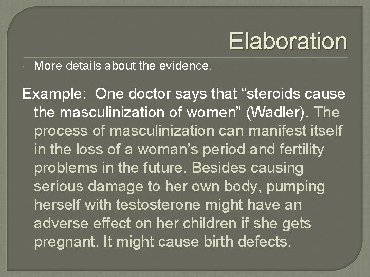 Elaboration More details about the evidence. Example: One doctor says that “steroids cause the