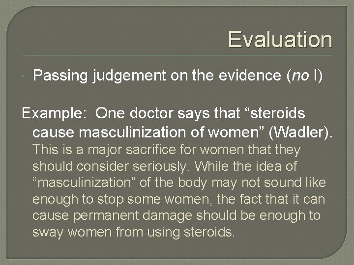 Evaluation Passing judgement on the evidence (no I) Example: One doctor says that “steroids