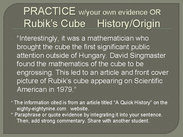 PRACTICE w/your own evidence OR Rubik’s Cube History/Origin “Interestingly, it was a mathematician who