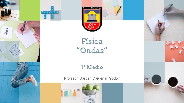 Física ”Ondas” 1º Medio Profesor: Bastián Cárdenas Godoy 
