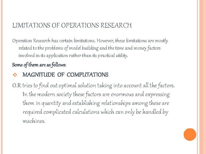 LIMITATIONS OF OPERATIONS RESEARCH Operation Research has certain limitations. However, these limitations are mostly