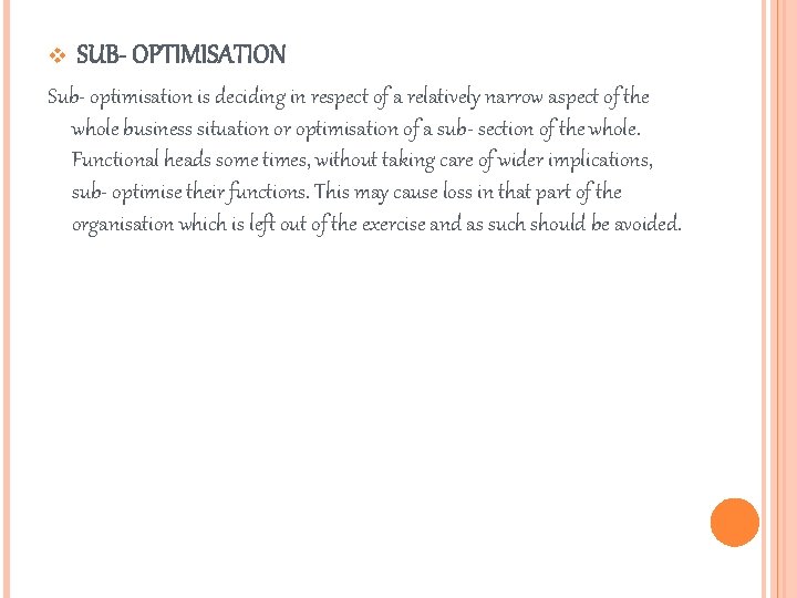 v SUB- OPTIMISATION Sub- optimisation is deciding in respect of a relatively narrow aspect