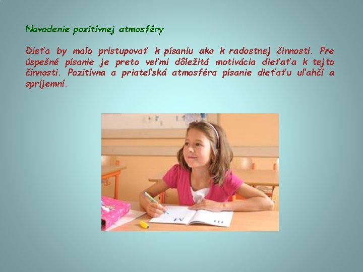 Navodenie pozitívnej atmosféry Dieťa by malo pristupovať k písaniu ako k radostnej činnosti. Pre