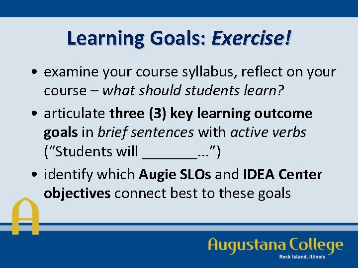 Learning Goals: Exercise! • examine your course syllabus, reflect on your course – what