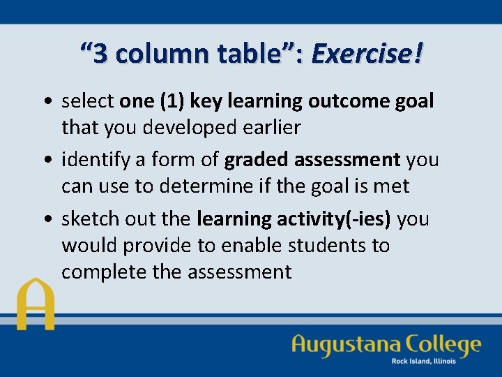“ 3 column table”: Exercise! • select one (1) key learning outcome goal that