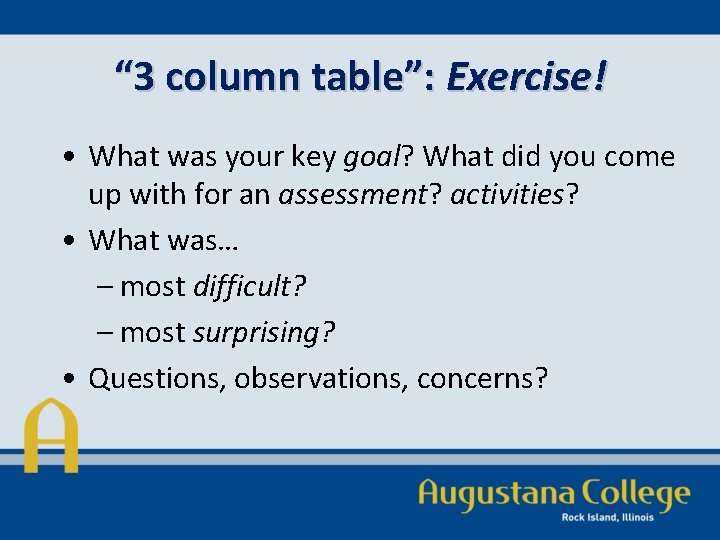 “ 3 column table”: Exercise! • What was your key goal? What did you