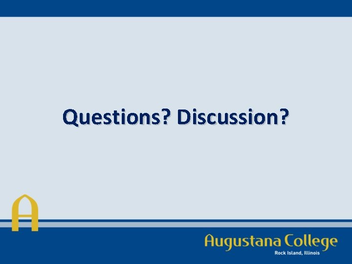 Questions? Discussion? 