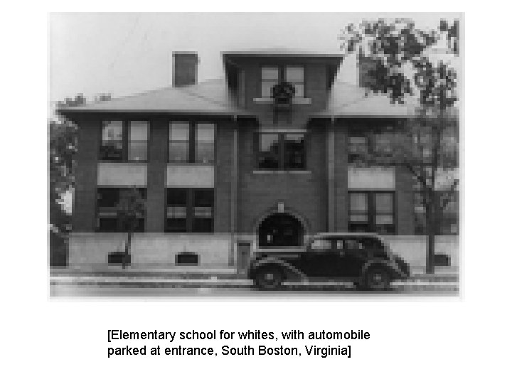 [Elementary school for whites, with automobile parked at entrance, South Boston, Virginia] 