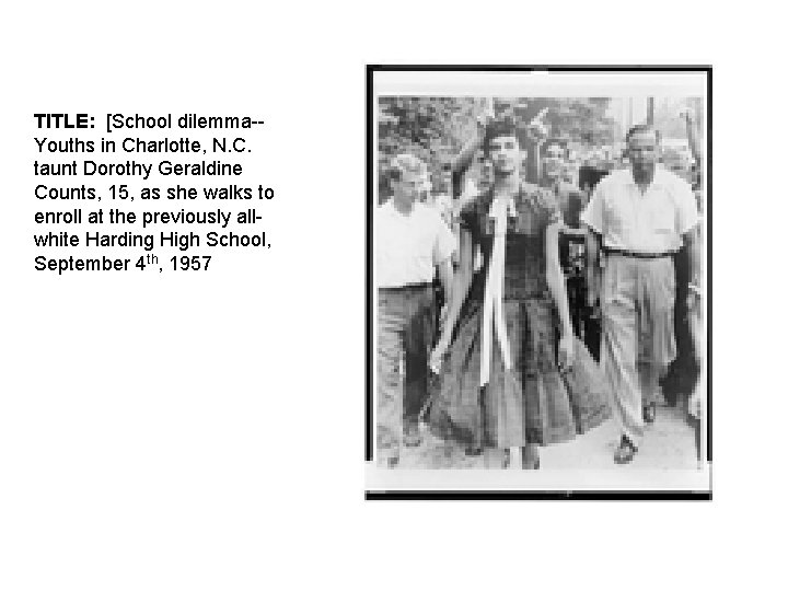 TITLE: [School dilemma-Youths in Charlotte, N. C. taunt Dorothy Geraldine Counts, 15, as she