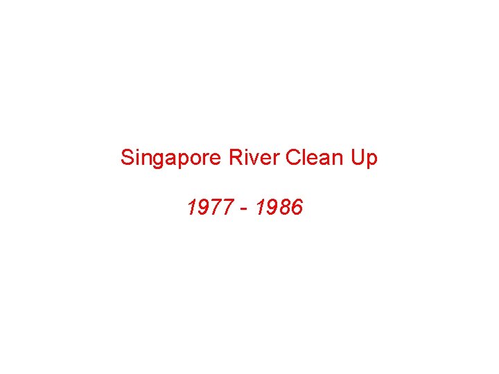 Singapore River Clean Up 1977 - 1986 