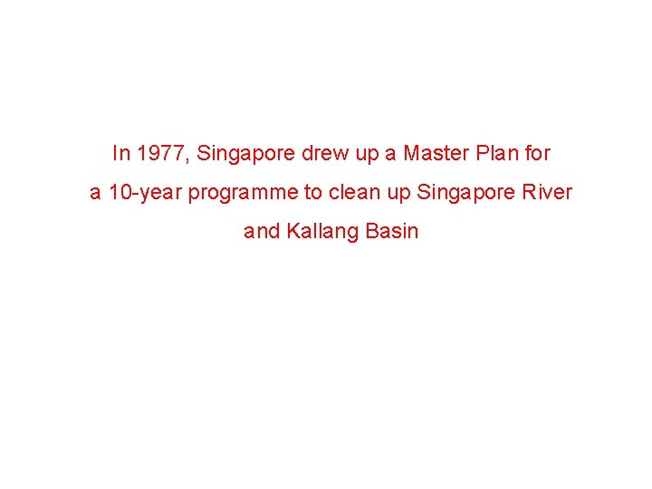 In 1977, Singapore drew up a Master Plan for a 10 -year programme to