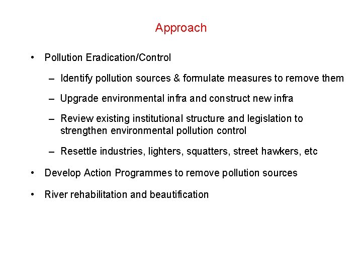 Approach • Pollution Eradication/Control – Identify pollution sources & formulate measures to remove them