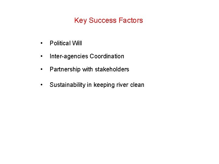 Key Success Factors • Political Will • Inter-agencies Coordination • Partnership with stakeholders •