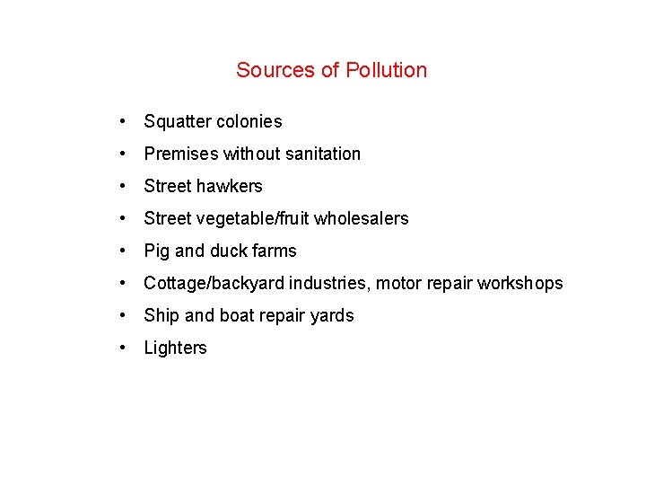 Sources of Pollution • Squatter colonies • Premises without sanitation • Street hawkers •