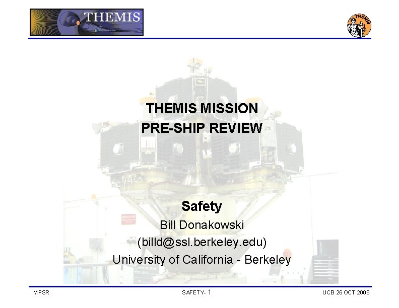 THEMIS MISSION PRE-SHIP REVIEW Safety Bill Donakowski (billd@ssl. berkeley. edu) University of California -