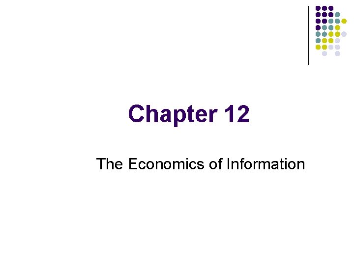 Chapter 12 The Economics of Information 