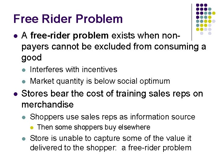 Free Rider Problem l A free-rider problem exists when nonpayers cannot be excluded from