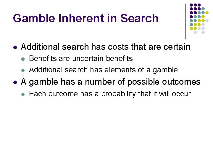 Gamble Inherent in Search l Additional search has costs that are certain l l