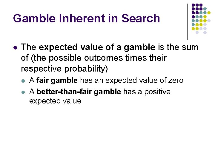 Gamble Inherent in Search l The expected value of a gamble is the sum
