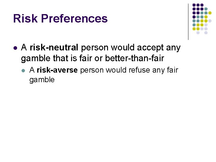 Risk Preferences l A risk-neutral person would accept any gamble that is fair or