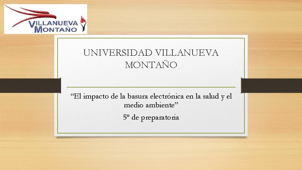 UNIVERSIDAD VILLANUEVA MONTAÑO “El impacto de la basura electrónica en la salud y el