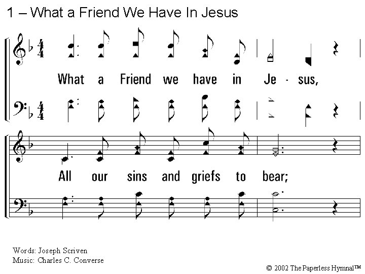 1 – What a Friend We Have In Jesus 1. What a Friend we