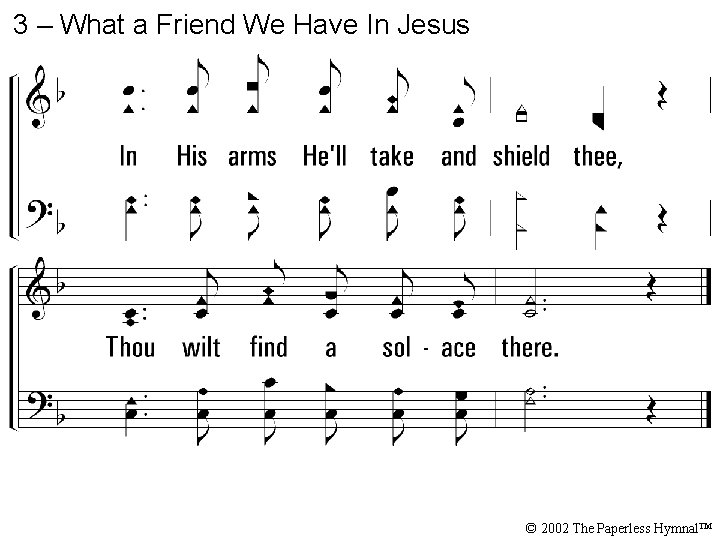 3 – What a Friend We Have In Jesus © 2002 The Paperless Hymnal™