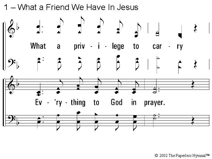 1 – What a Friend We Have In Jesus © 2002 The Paperless Hymnal™