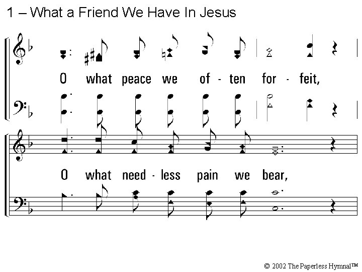 1 – What a Friend We Have In Jesus © 2002 The Paperless Hymnal™