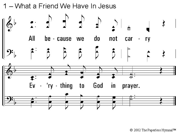 1 – What a Friend We Have In Jesus © 2002 The Paperless Hymnal™